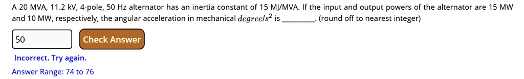 a 20 mva 112 kv 4 pole 50 hz alternator has an inertia constant of 15 ...