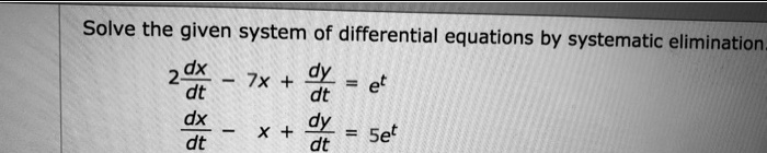 SOLVED: Solve the given system of differential equations by systematic ...