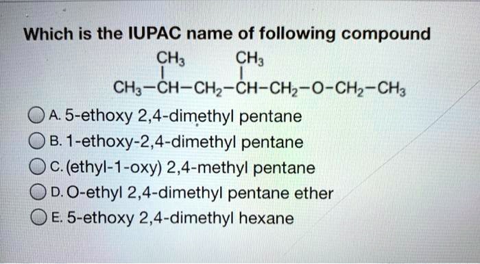 Solvedwhich Is The Iupac Name Of Following Compound Ch Ch3 Ch Ch Chz Ch Chz O Ch2 Ch3 A 5 4610