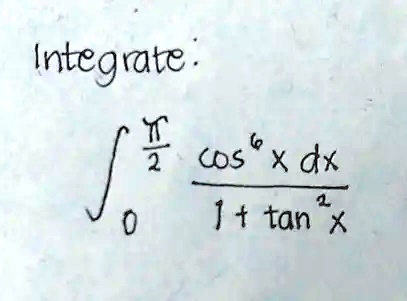 Integrate: ∫0^(π)/(2) (cos^6 x)/(1 + tan^2 x) dx