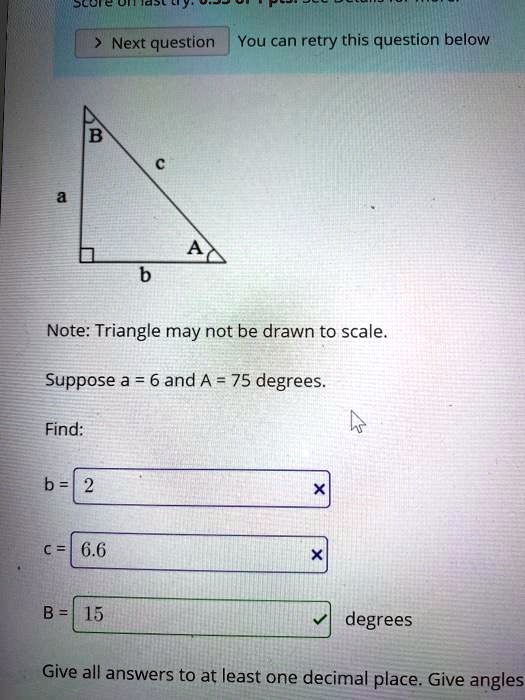 Solved Ocois Next Question You Can Retry This Question Below Note Triangle May Not Be Drawn To Scale Suppose A 6 And A 75 Degrees Find B C 6 6