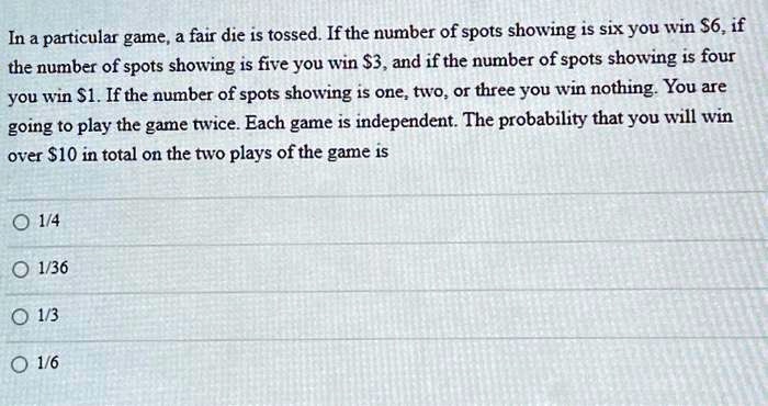 In a particular game, a fair die is tossed. If the number of...