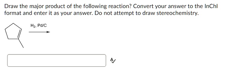 SOLVED: Draw the major product of the following reaction? Convert your
