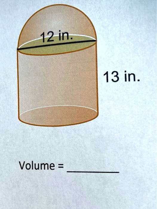 12 in.
13 in.
Volume = 