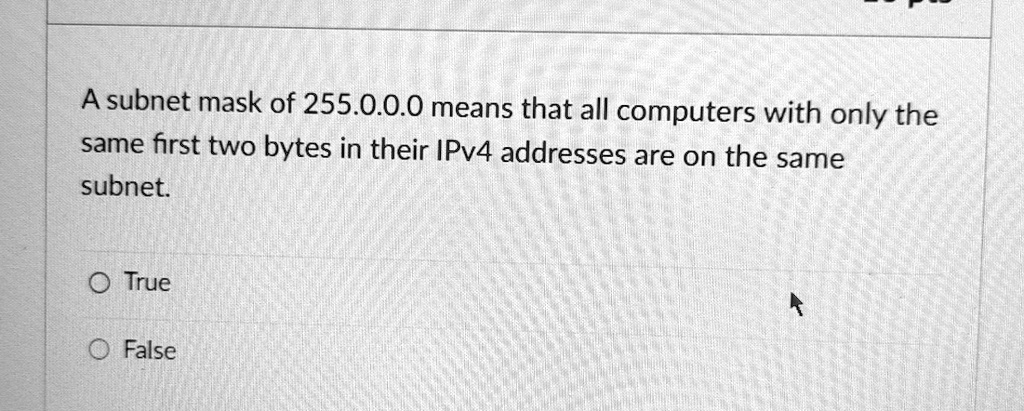 SOLVED: A subnet mask of 255.0.0.0 means that all computers with only ...