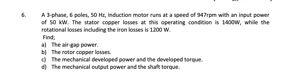 SOLVED: A 3-phase, 6-pole, 50 Hz induction motor runs at a speed of 947 ...