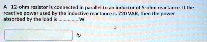 SOLVED: A 12-ohm resistor is connected in parallel to an inductor of 5 ...