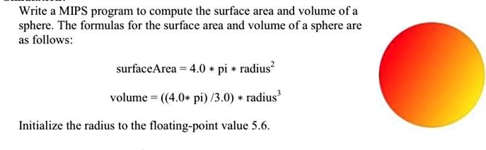 Write a MIPS program to compute the surface area and volume of a sphere ...