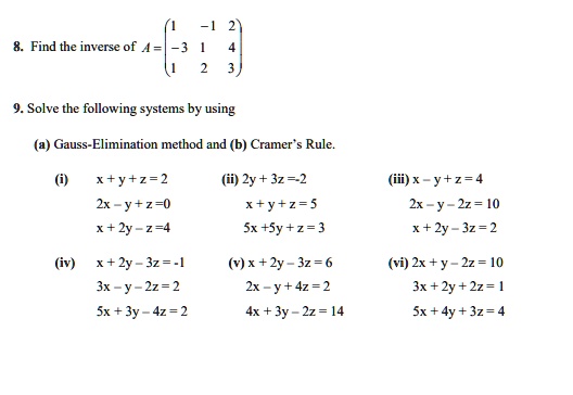 Solved Find The Inverse Of A 3 9 Solve The Following Systems By Using A Gauss Elimination Method And B Cramer Rule X Y Z 2 2x Y Z 0 Xt2y 2 4 Ii Zy 3z 2