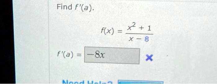 Find f'(a).
f(x) = (x^2 + 1) / (x - 8)
f'(a) = -8x