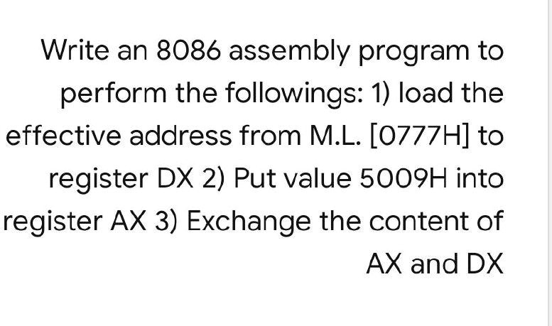 Write an 8086 assembly program to perform the followings: 1)...