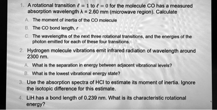 SOLVED: A rotational transition Î”E = 1/2 IÏ‰^2 = hÎ½ = hc/Î» for the ...