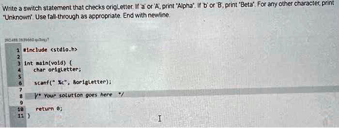 Write a switch statement that checks origLetter. If 'a' or...
