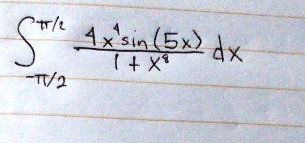 int-pi/2^pi/2 frac4x^4 sin(5x)1 + x^8 dx