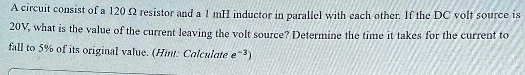 SOLVED: A circuit consist of a 120Omega resistor and a 1mH inductor in ...