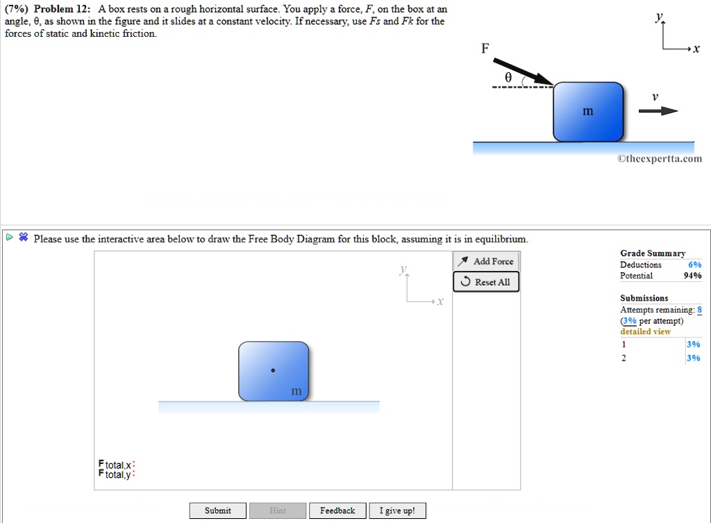 Problem 12 A box rests on a rough horizontal surface. You apply force
