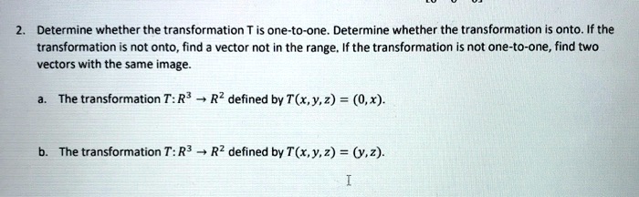 2. Determine whether the transformation T is one-to-one. Determine ...