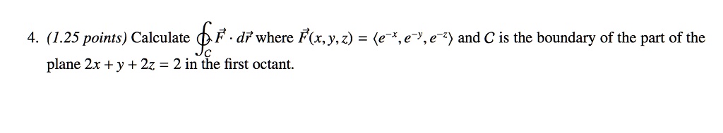 SOLVED: (125 Points) Calculate F D7' Where Flx,y,z) = (e ',e Y,e