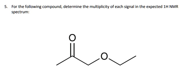 Solved For The Following Compound Determine The Multiplicity Of Each