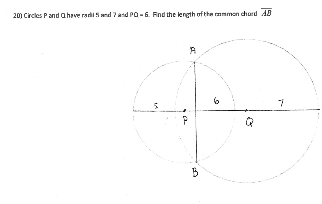20) Circles P and Q have radii 5 and 7 and PQ = 6. Find the length of the common chord AB