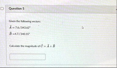 question 5 given the following vectors veca 76angle34362circ vecb 47angle34055circ calculate the magnitude of vecc veca vecb 48604