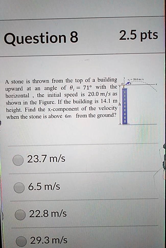 SOLVED: Question 8 2.5 pts stone is thrown from the top of a building ...