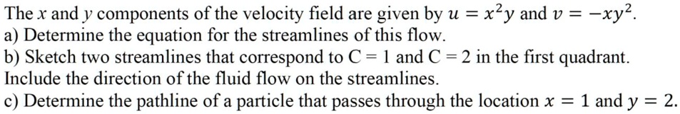The x and y components of the velocity field are given by u = x^2y and ...