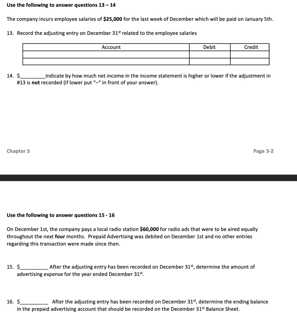 SOLVED: I need help with 13-16 Use the following to answer questions 13 –  14 The company incurs employee salaries of 25,00o for the last week of  December which will be paid