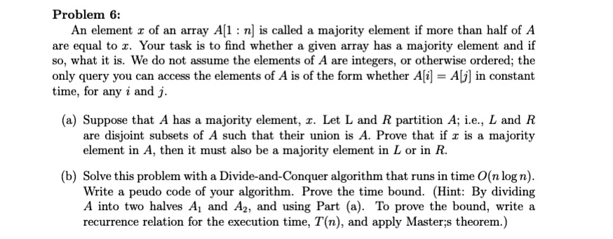 SOLVED: Problem 6: An element x of an array A[1 : n] is called a ...
