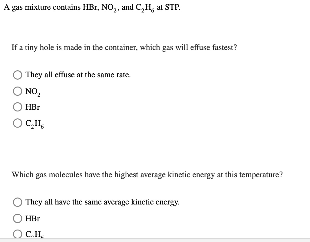 SOLVED A gas mixture contains HBr, NO2, and C2H6 at STP. If a tiny