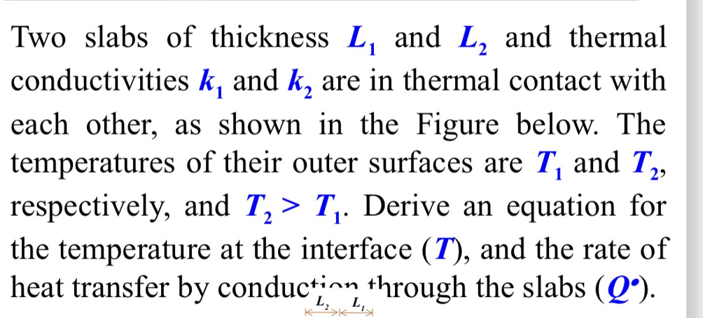 two slabs of thickness l1 and l2 and thermal conductivities k1 and k2 are in thermal contact with each other as shown in the figure below the temperatures of their outer surfaces are t1 and  60084