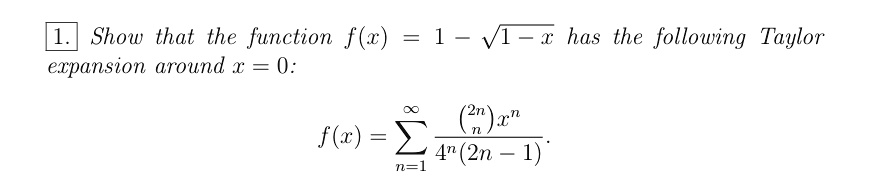 1 show that the function fx 1 sqrt1 x has the following taylor expansion around x 0 fx sumn1infty fracbinom2nn xn4n 2n 1 72549