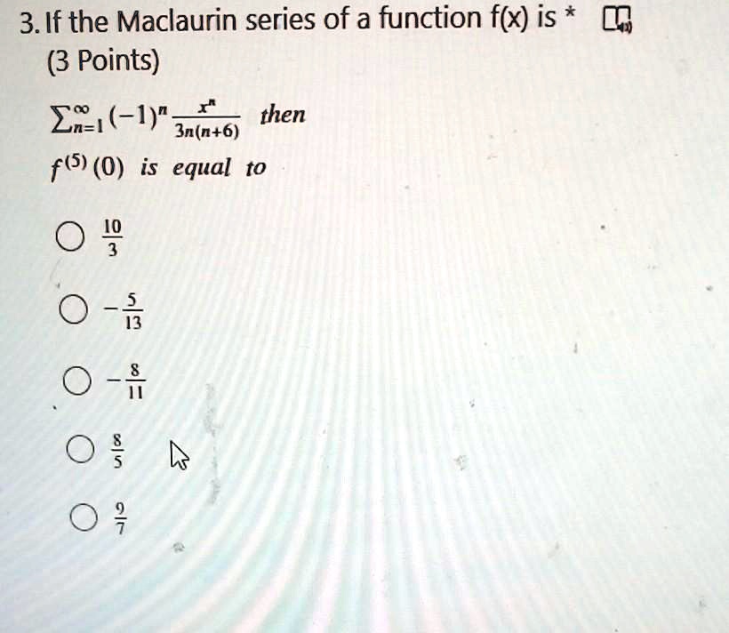 Solved 3 If The Maclaurin Series Of A Function F X Is 3 Points Eaz1 1 3n N 6 Then F 0 Is Equal To 9 5 0 5