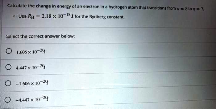 Hydrogen Atom Sample Problem Using Rydberg Constant SOLVED: Calculate the change in energy of an electron In a hydrogen ...