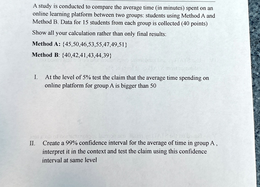 a study is conducted to compare the average time in minutes spent on an online learning platform between two groups students using method a and method b data for 15 students from each group  79939