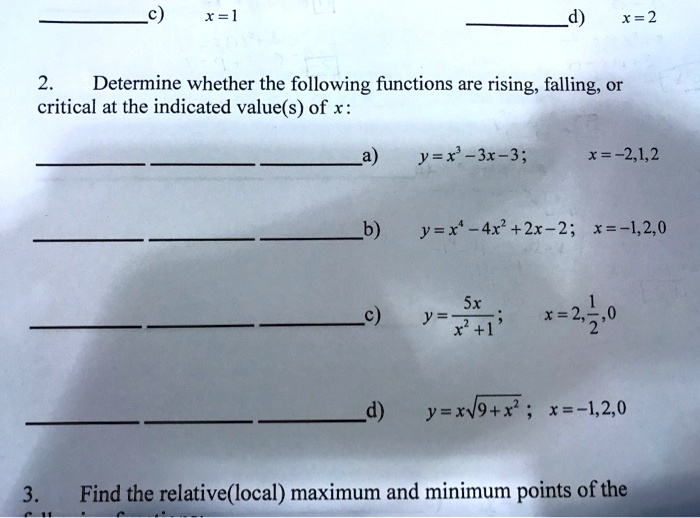 Solved X X 2 Determine Whether The Following Functions Are Rising Falling Or Critical At The Indicated Value S Of X Y X 3x 3 X 1 2 B Y X 4x 2x 2 X 1 2 0 Sx Y X 1 C X 2 2 0 Yexvg X