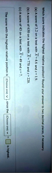 which score indicates the highest relative position round your answer to two decimal places if necessary a a score of 32 on a test with barx 46 and s 19 b a score of 630 on a test with barx  53616
