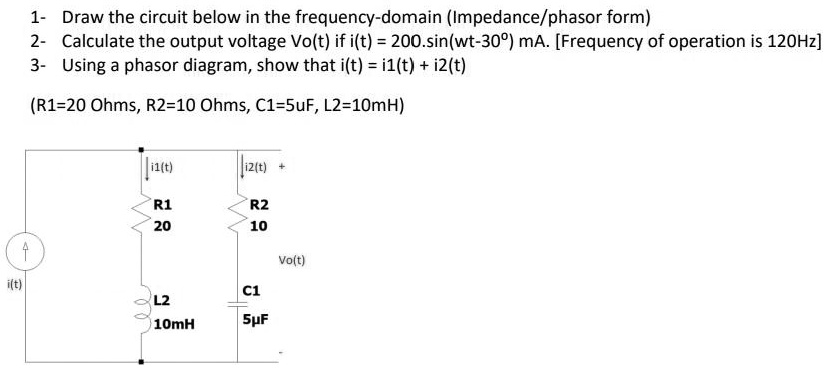 SOLVED: Draw the circuit below in the frequency-domain (Impedance ...