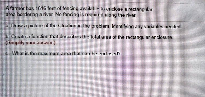 Fencing Problem Math SOLVED: A farmer has 1616 feet of fencing available to enclose a ...