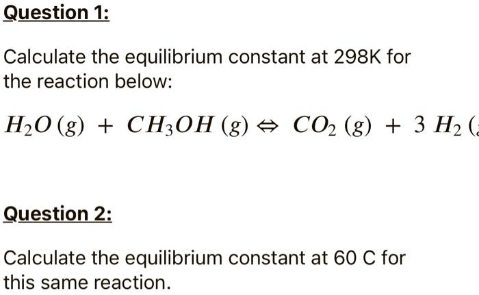 SOLVED: Calculate the equilibrium constant at 298K for the reaction ...