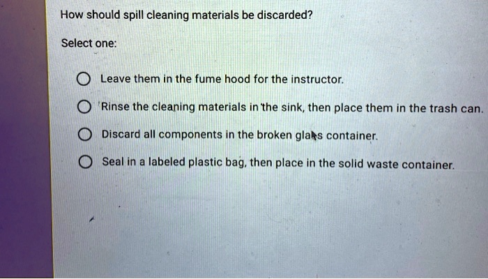 how should spill cleaning materials be discarded select one leave 