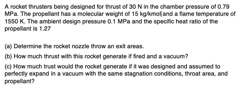 A rocket thrusters being designed for thrust of 30 N in the chamber ...