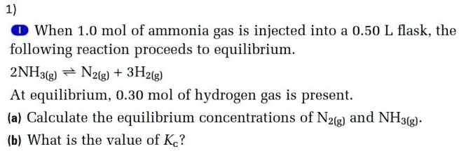 SOLVED: 1) When 1.0 mol of ammonia gas is injected into a 0.50 L flask ...