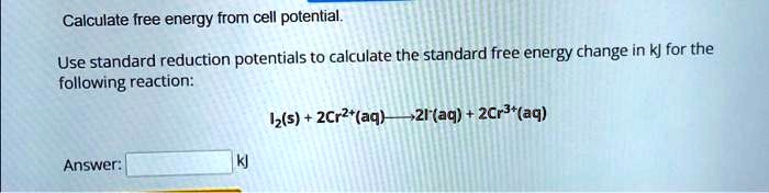 SOLVED: Calculate free energy from cell potential. Use standard ...