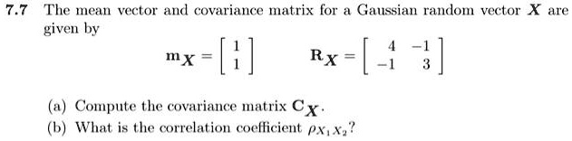 Solved 77 The Mean Vector And Covariance Matrix For Gaussian Random Vector X Are Given By Mx