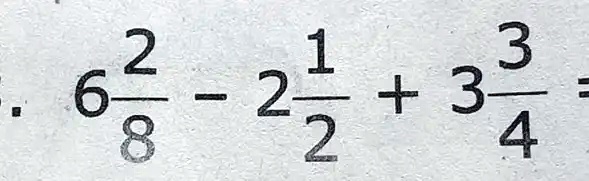 6(2)/(8) - 2(1)/(2) + 3(3)/(4) =
