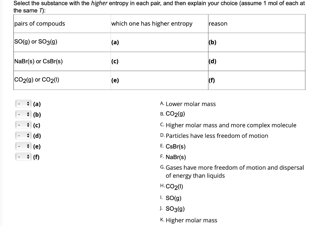 SOLVED Text Select the substance with the higher entropy in each