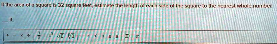 solved-if-the-area-of-a-square-is-32-square-feet-estimate-the-length