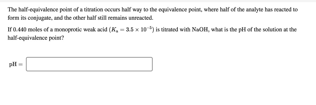 SOLVED: The half-equivalence point of a titration occurs half way to ...