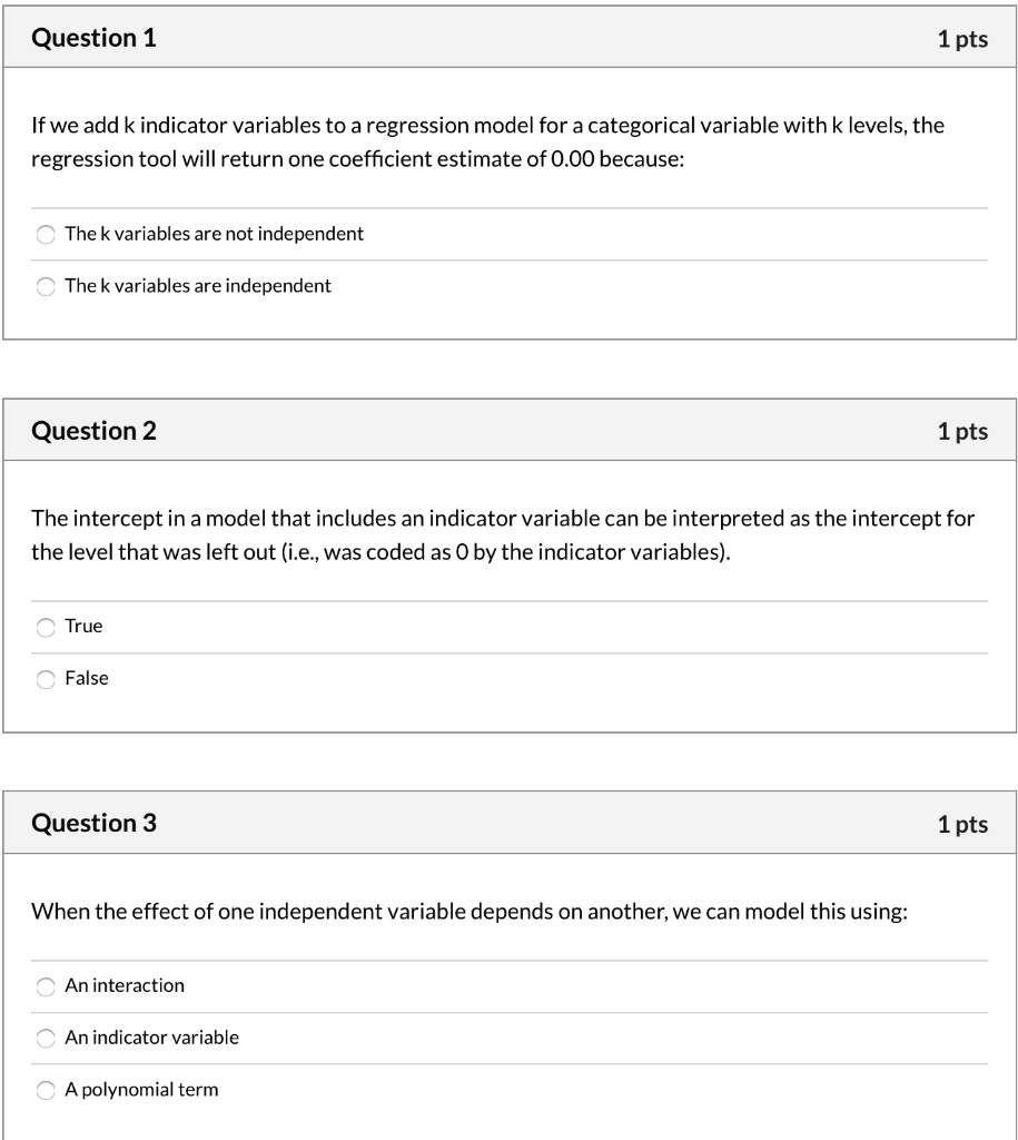 Solved Question 1 1pts Ifwe Add K Indicator Variables To A Regression Model For A Categorical Variable With K Levels The Regression Tool Will Return One Coefficient Estimate Of 0 00 Because The K